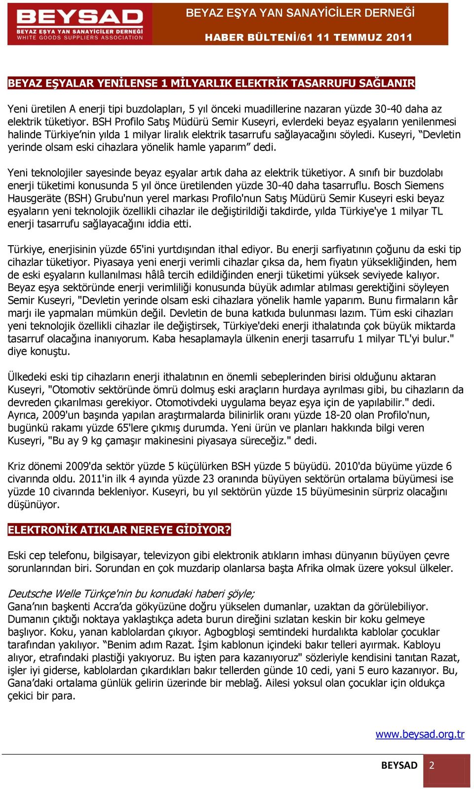 Kuseyri, Devletin yerinde olsam eski cihazlara yönelik hamle yaparım dedi. Yeni teknolojiler sayesinde beyaz eşyalar artık daha az elektrik tüketiyor.