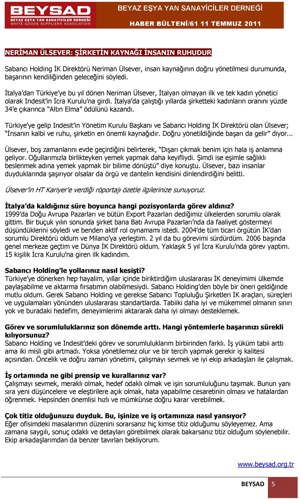 İtalya da çalıştığı yıllarda şirketteki kadınların oranını yüzde 34 e çıkarınca Altın Elma ödülünü kazandı.