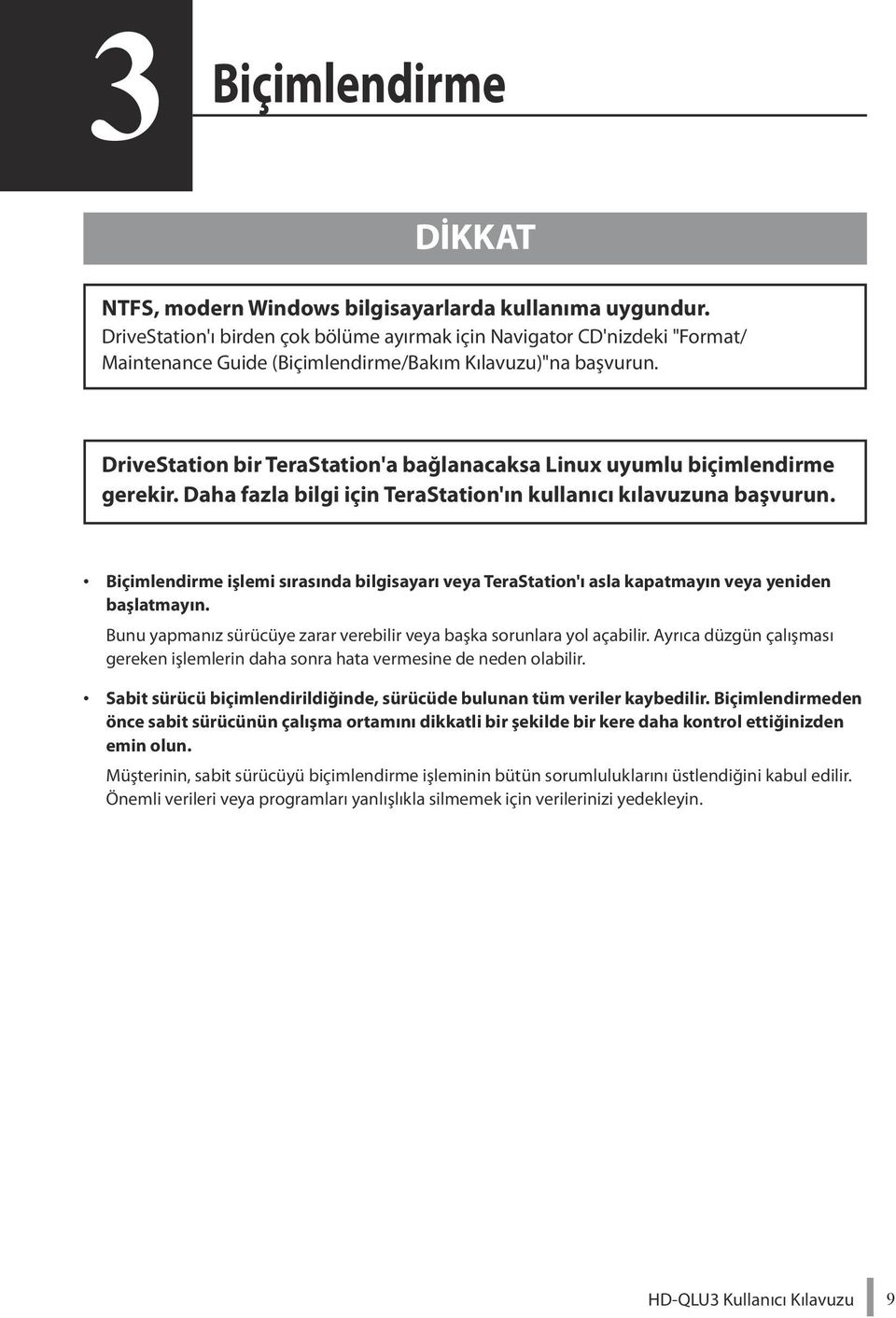 DriveStation bir TeraStation'a bağlanacaksa Linux uyumlu biçimlendirme gerekir. Daha fazla bilgi için TeraStation'ın kullanıcı kılavuzuna başvurun.