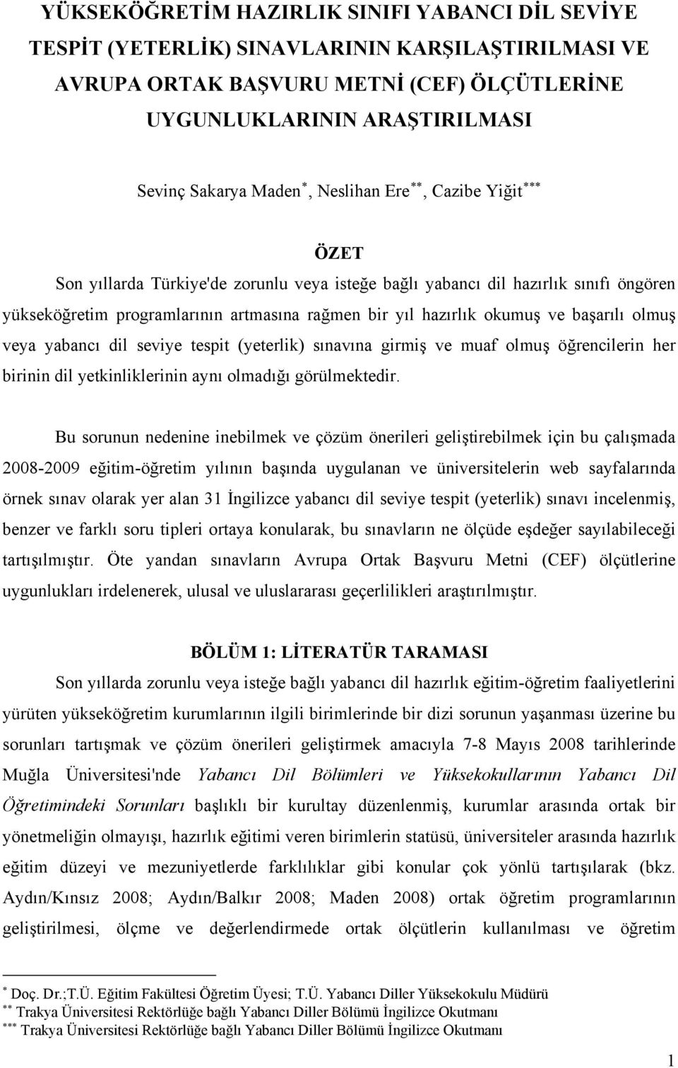 olmuş veya yabancı dil seviye tespit (yeterlik) sınavına girmiş ve muaf olmuş öğrencilerin her birinin dil yetkinliklerinin aynı olmadığı görülmektedir.