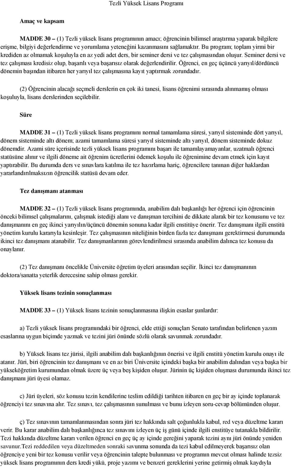 Seminer dersi ve tez çalışması kredisiz olup, başarılı veya başarısız olarak değerlendirilir.