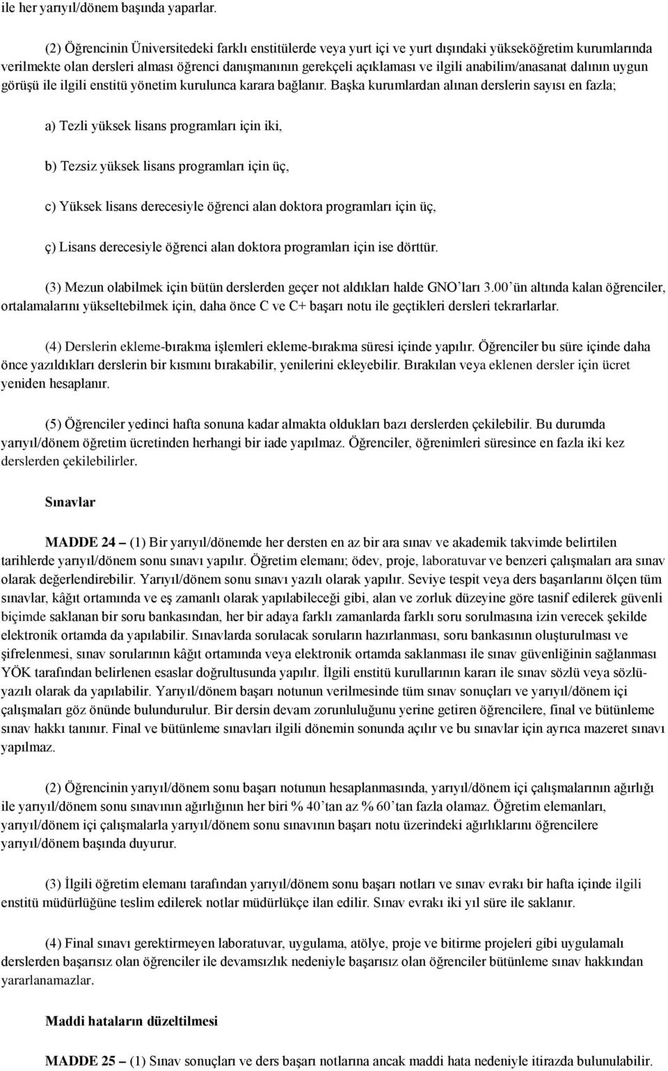 anabilim/anasanat dalının uygun görüşü ile ilgili enstitü yönetim kurulunca karara bağlanır.