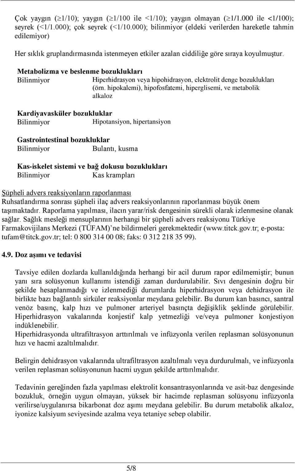 Metabolizma ve beslenme bozuklukları Bilinmiyor Hiperhidrasyon veya hipohidrasyon, elektrolit denge bozuklukları (örn.