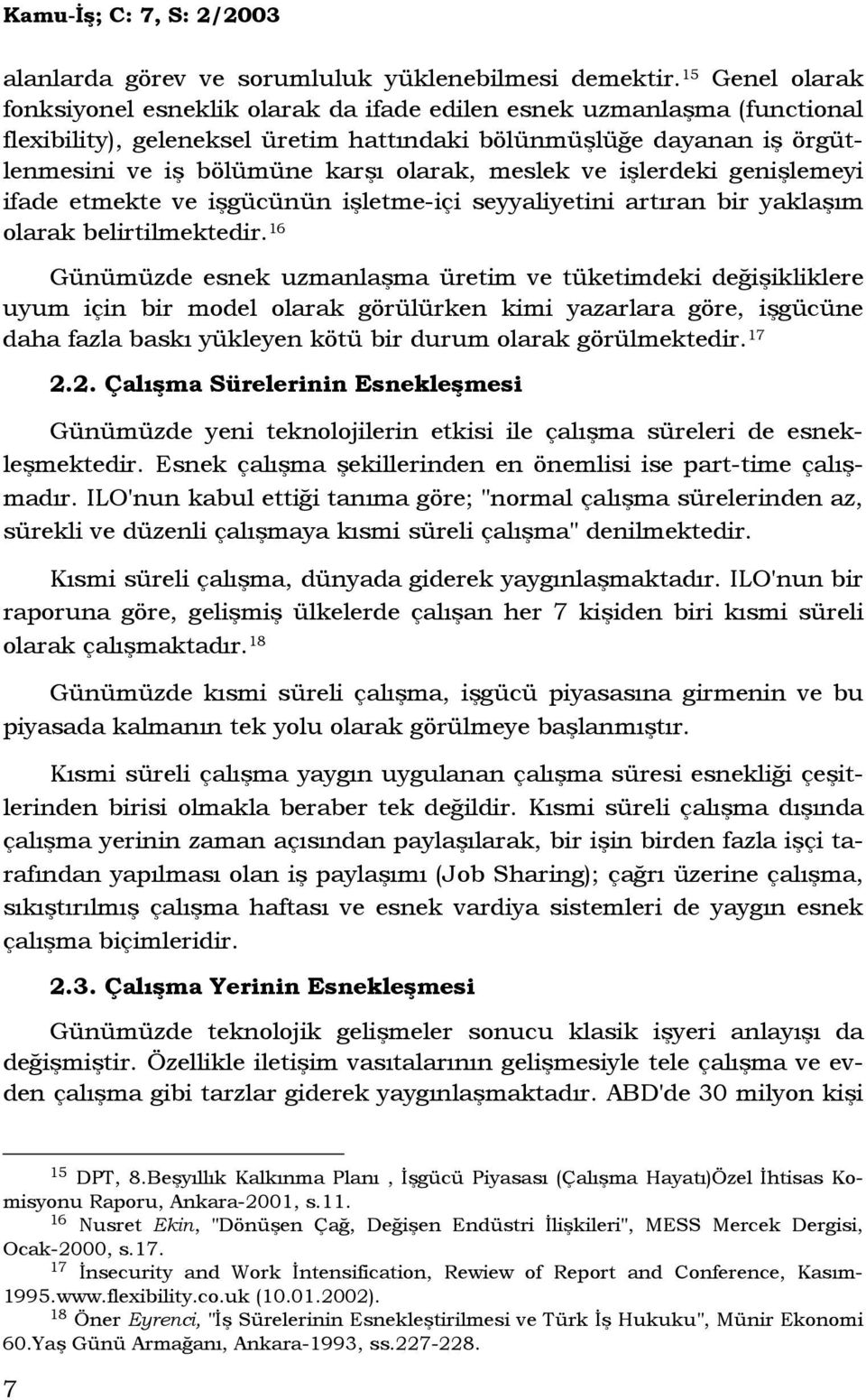 meslek ve işlerdeki genişlemeyi ifade etmekte ve işgücünün işletme-içi seyyaliyetini artıran bir yaklaşım olarak belirtilmektedir.