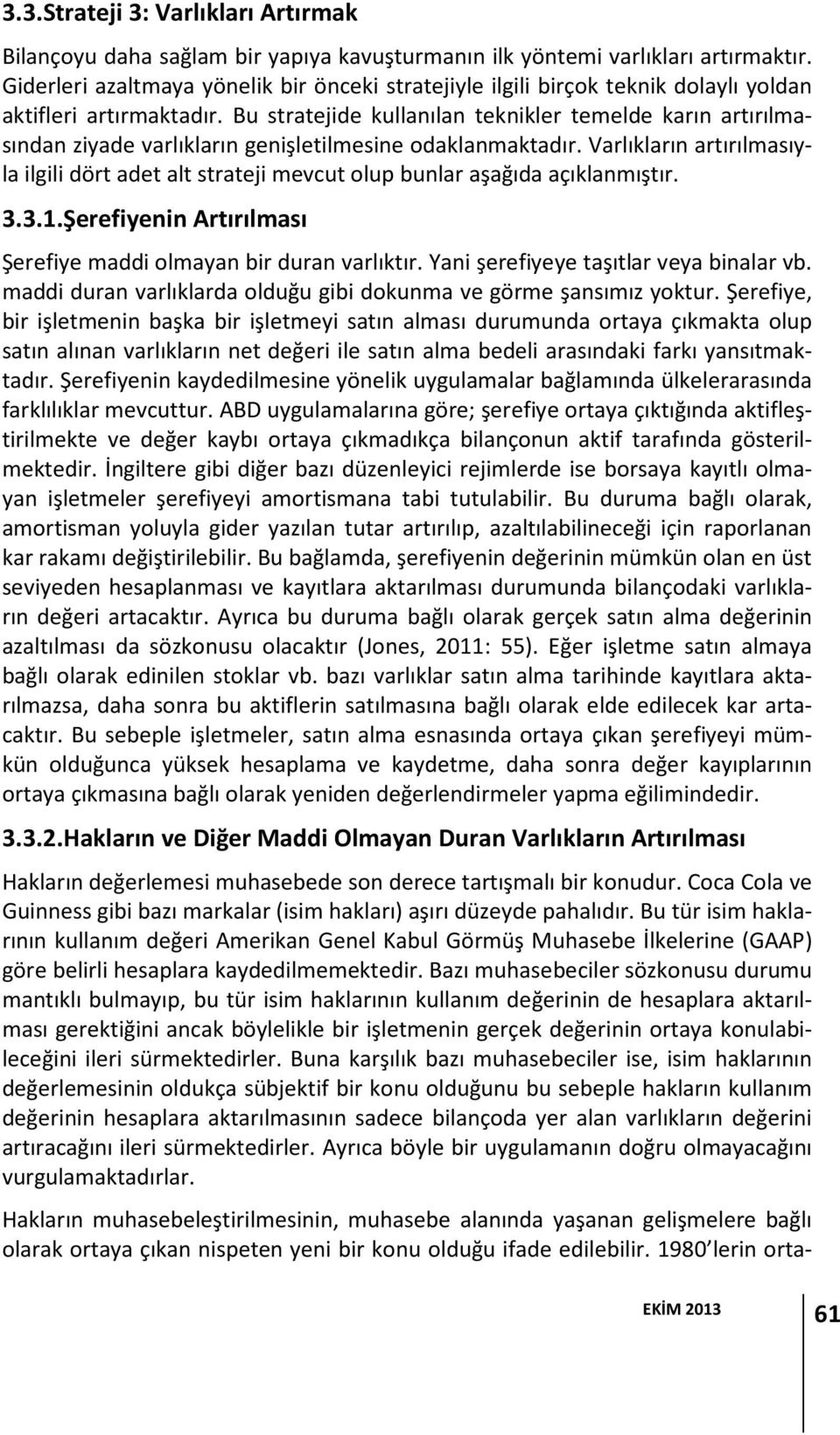 Bu stratejide kullanılan teknikler temelde karın artırılmasından ziyade varlıkların genişletilmesine odaklanmaktadır.