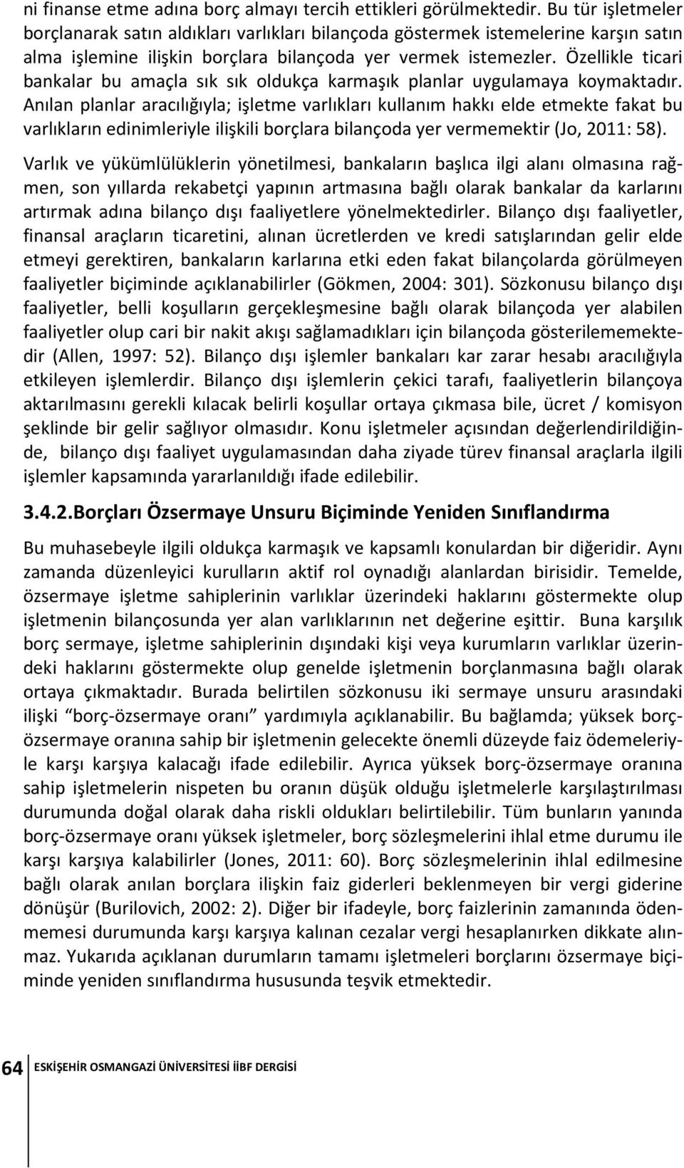 Özellikle ticari bankalar bu amaçla sık sık oldukça karmaşık planlar uygulamaya koymaktadır.