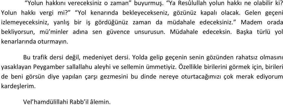 Başka türlü yol kenarlarında oturmayın. Bu trafik dersi değil, medeniyet dersi.