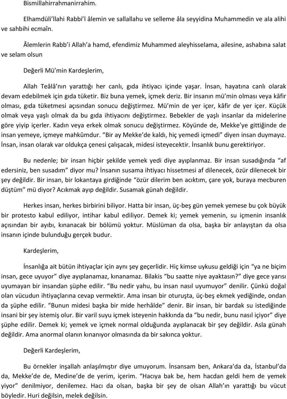 İnsan, hayatına canlı olarak devam edebilmek için gıda tüketir. Biz buna yemek, içmek deriz. Bir insanın mü min olması veya kâfir olması, gıda tüketmesi açısından sonucu değiştirmez.