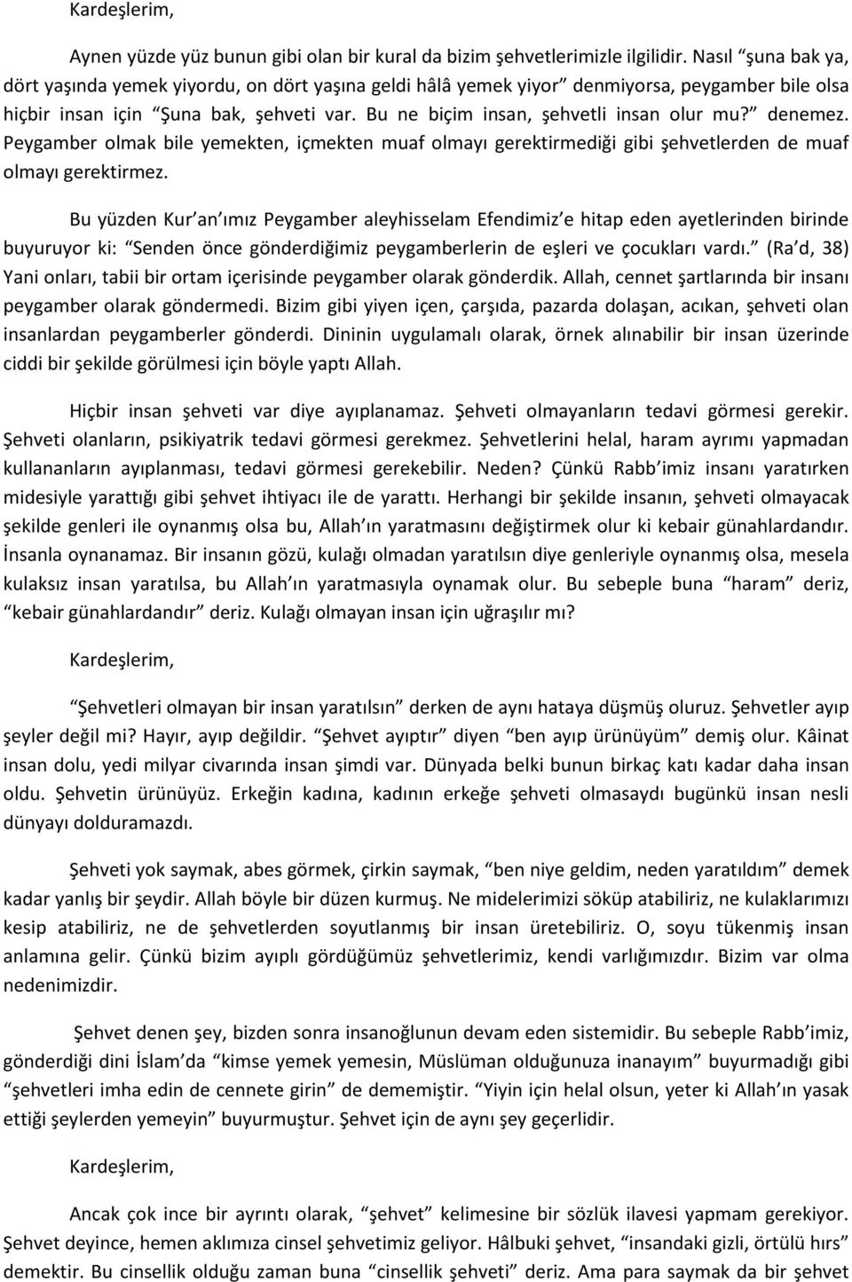 denemez. Peygamber olmak bile yemekten, içmekten muaf olmayı gerektirmediği gibi şehvetlerden de muaf olmayı gerektirmez.