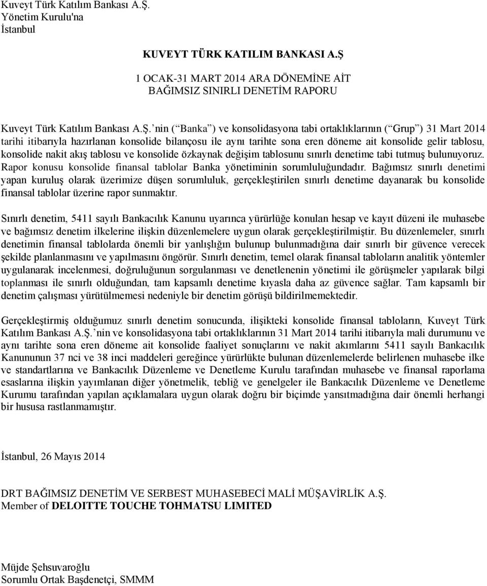 Ş 1 OCAK-31 MART 2014 ARA DÖNEMİNE AİT BAĞIMSIZ SINIRLI DENETİM RAPORU  nin ( Banka ) ve konsolidasyona tabi ortaklıklarının ( Grup ) 31 Mart 2014 tarihi itibarıyla hazırlanan konsolide bilançosu ile