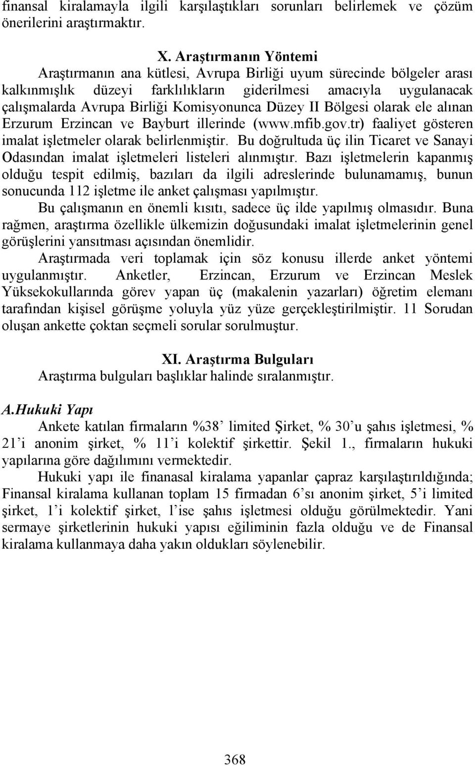 Komisyonunca Düzey II Bölgesi olarak ele alınan Erzurum Erzincan ve Bayburt illerinde (www.mfib.gov.tr) faaliyet gösteren imalat işletmeler olarak belirlenmiştir.