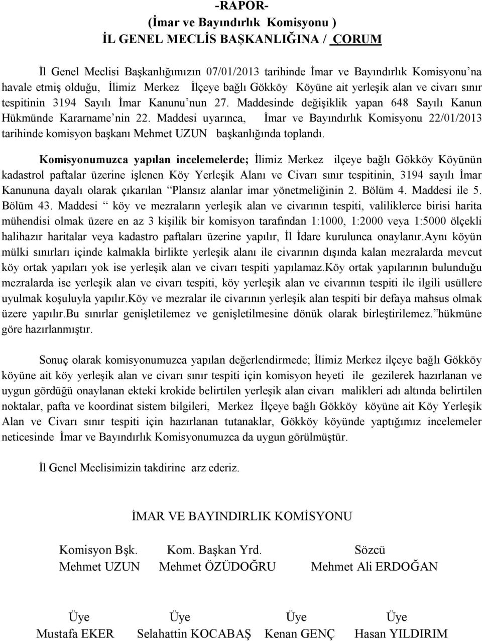 Maddesi uyarınca, İmar ve Bayındırlık Komisyonu 22/01/2013 tarihinde komisyon başkanı Mehmet UZUN başkanlığında toplandı.