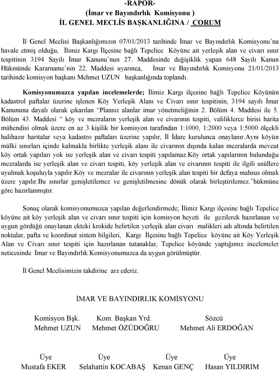 Maddesi uyarınca, İmar ve Bayındırlık Komisyonu 21/01/2013 tarihinde komisyon başkanı Mehmet UZUN başkanlığında toplandı.