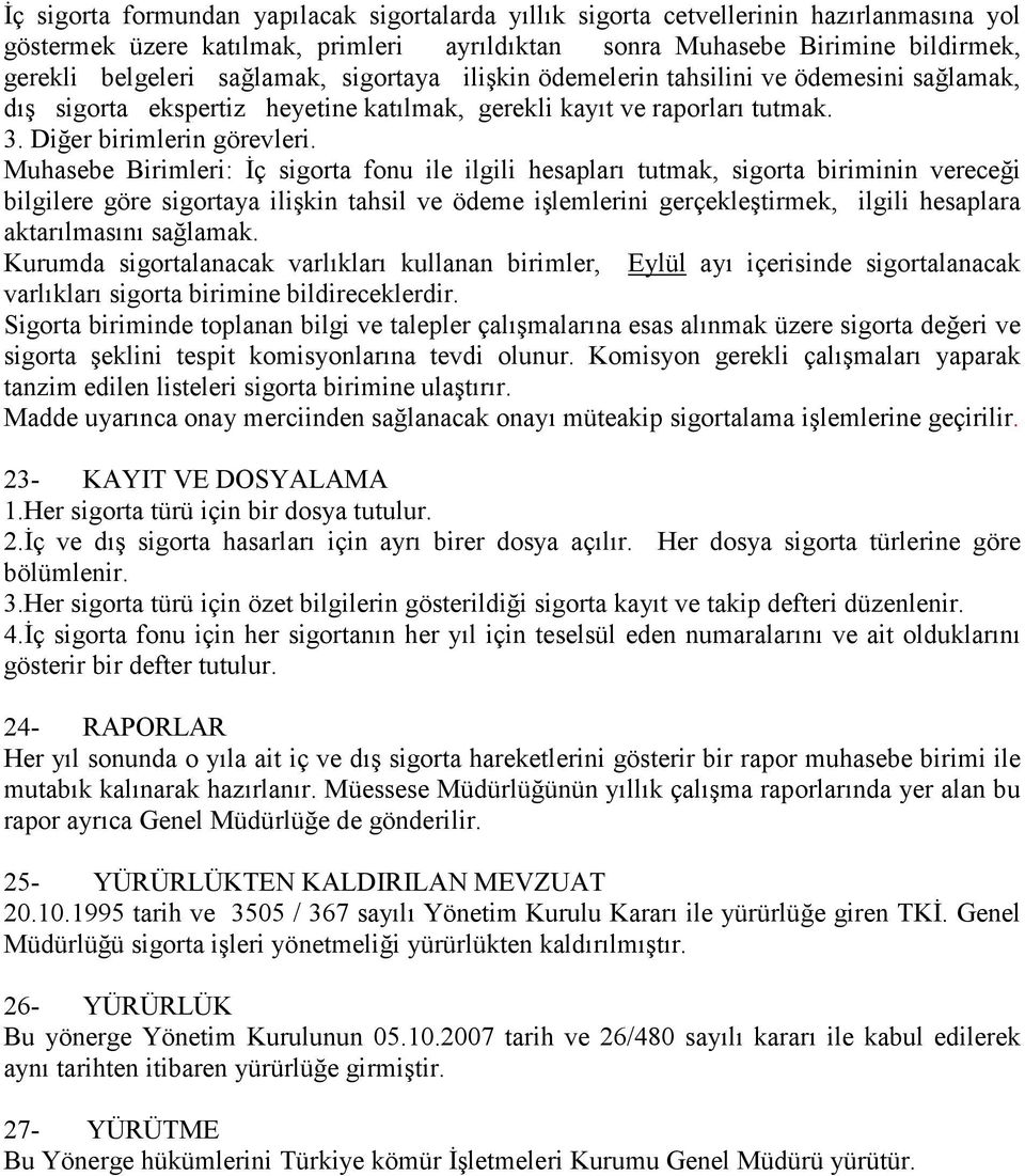 Muhasebe Birimleri: İç sigorta fonu ile ilgili hesapları tutmak, sigorta biriminin vereceği bilgilere göre sigortaya ilişkin tahsil ve ödeme işlemlerini gerçekleştirmek, ilgili hesaplara