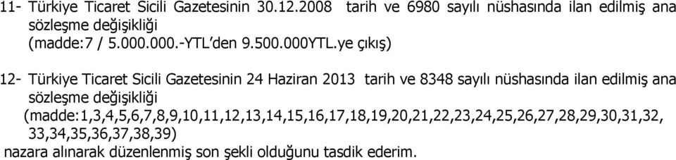 ye çıkış) 12- Türkiye Ticaret Sicili Gazetesinin 24 Haziran 2013 tarih ve 8348 sayılı nüshasında ilan