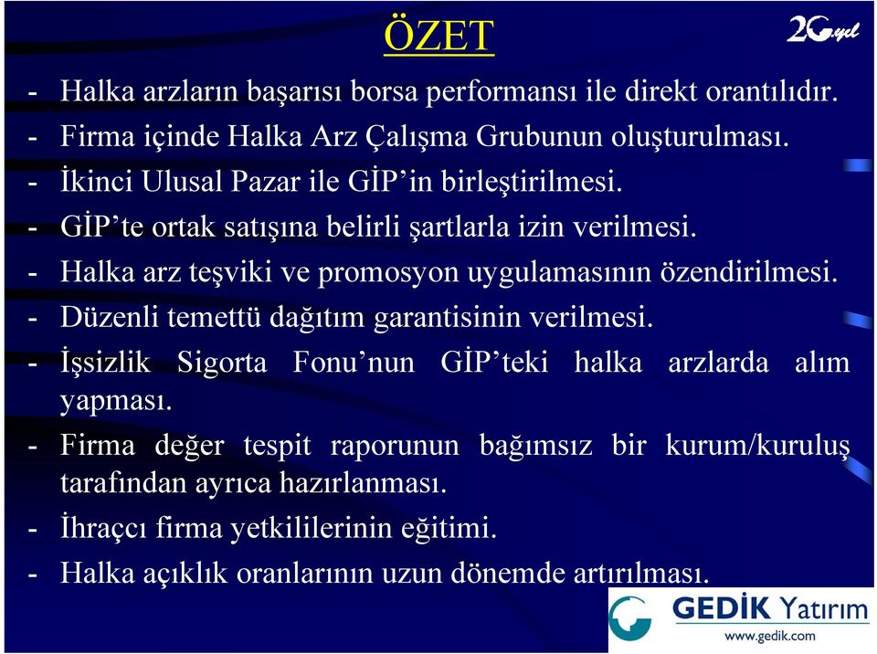 - Halka arz teşviki ve promosyon uygulamasının özendirilmesi. - Düzenli üe temettü ettü dağıtım garantisinin a verilmesi.