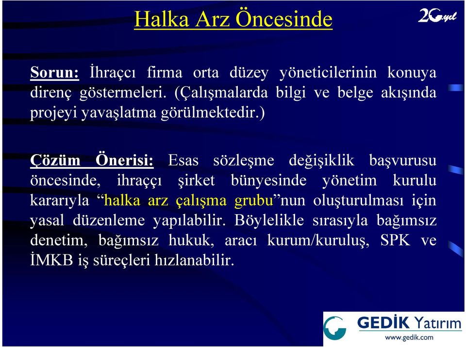 ) Çözüm Önerisi: Esas sözleşme değişiklik başvurusu öncesinde, ihraççı şirket bünyesinde yönetim kurulu kararıyla halka