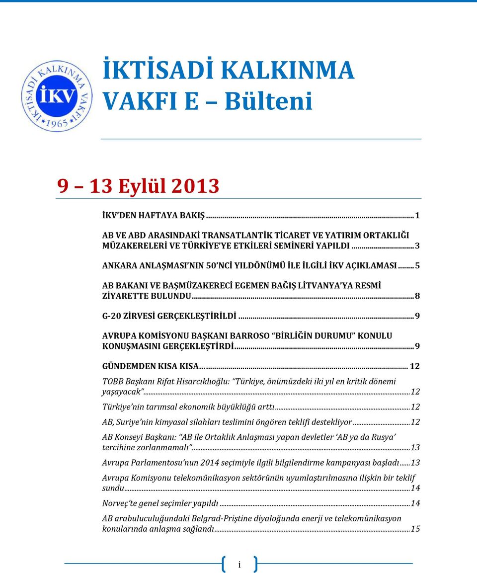 .. 9 AVRUPA KOMİSYONU BAŞKANI BARROSO BİRLİĞİN DURUMU KONULU KONUŞMASINI GERÇEKLEŞTİRDİ... 9 GÜNDEMDEN KISA KISA.