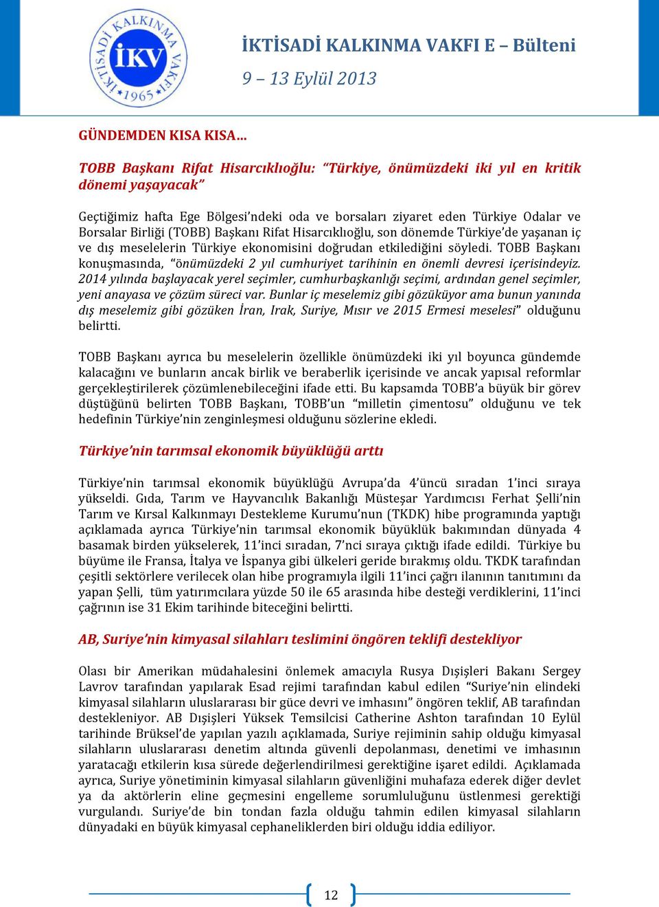 TOBB Başkanı konuşmasında, önümüzdeki 2 yıl cumhuriyet tarihinin en önemli devresi içerisindeyiz.