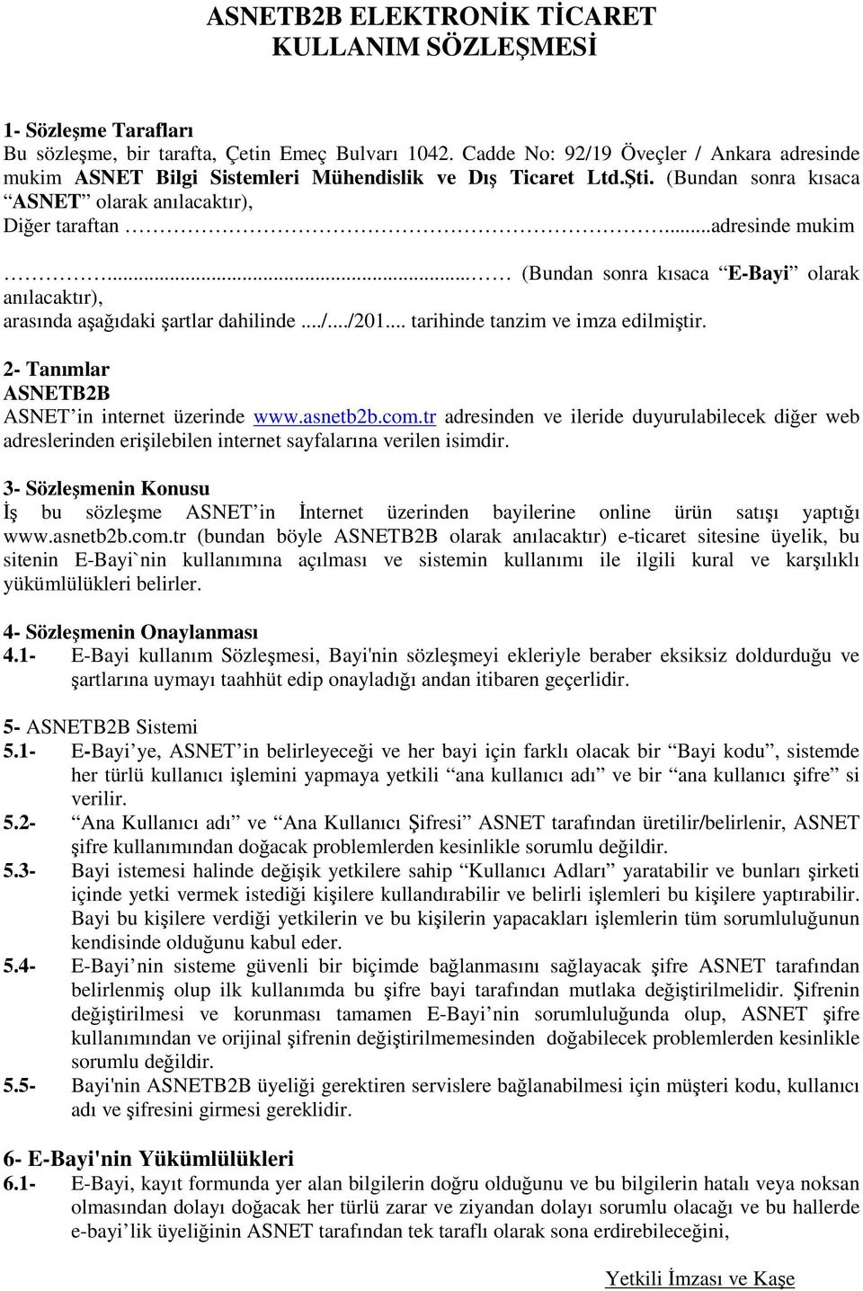 ../.../201... tarihinde tanzim ve imza edilmiştir. 2- Tanımlar ASNETB2B ASNET in internet üzerinde www.asnetb2b.com.