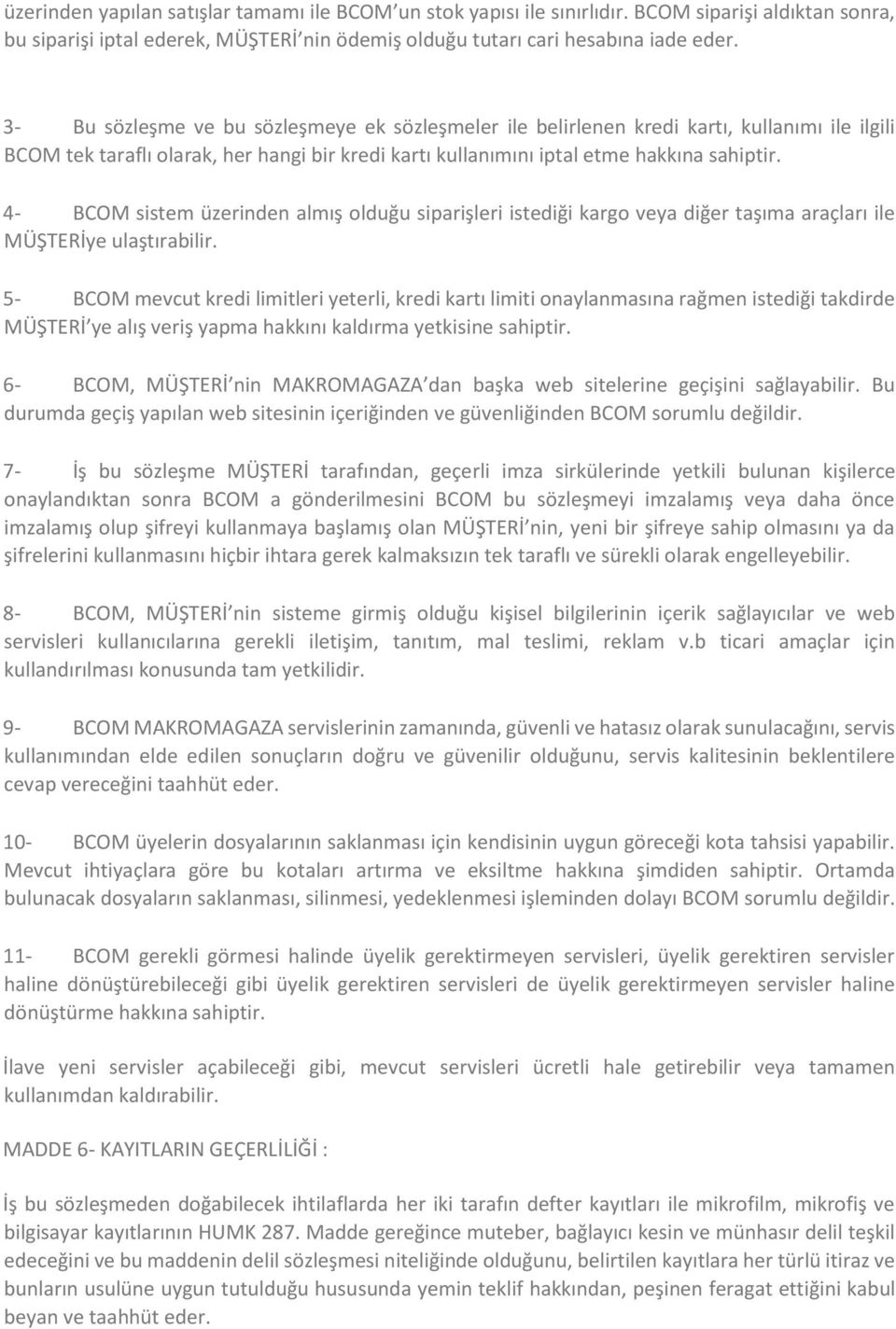 4- BCOM sistem üzerinden almış olduğu siparişleri istediği kargo veya diğer taşıma araçları ile MÜŞTERİye ulaştırabilir.