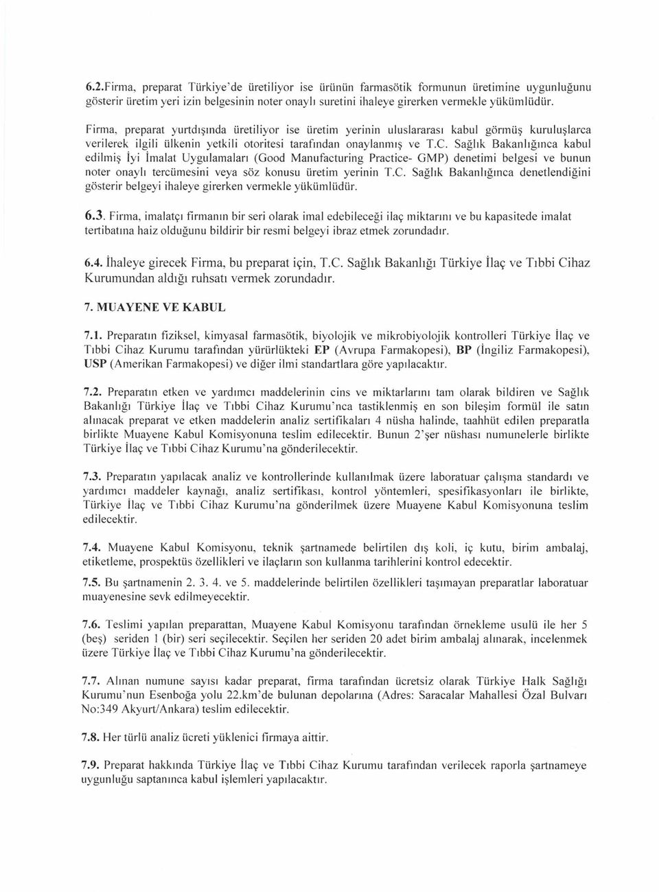 Sağlık Bakanlığınca kabul edilmiş İyi İmalat Uygulamaları (Good Manufacturing Practice- GMP) denetimi belgesi ve bunun noter onaylı tercümesini veya söz konusu üretim yerinin T.C.