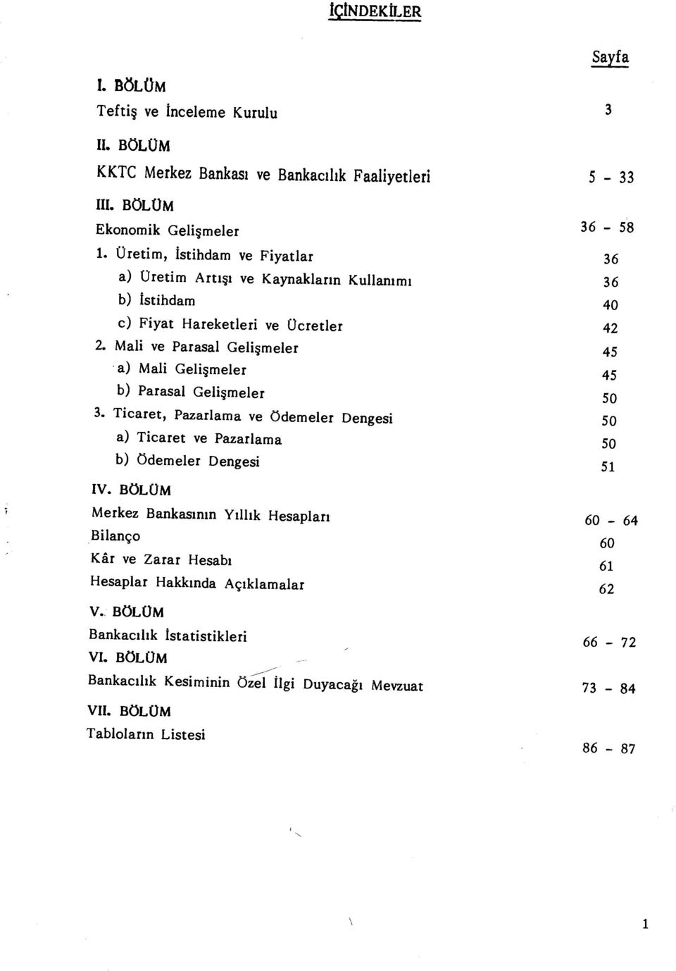 Mali ve Parasal Geli şmeler 45 a) Mali Geli şmeler 45 b) Parasal Geli şmeler 50 3. Ticaret, Pazarlama ve Ödemeler Dengesi 50 a) Ticaret ve Pazarlama 50 b) Ödemeler Dengesi 51 IV.