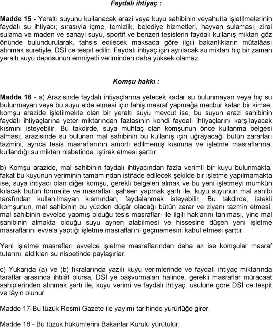 tespit edilir. Faydalı ihtiyaç için ayrılacak su miktarı hiç bir zaman yeraltı suyu deposunun emniyetli veriminden daha yüksek olamaz.