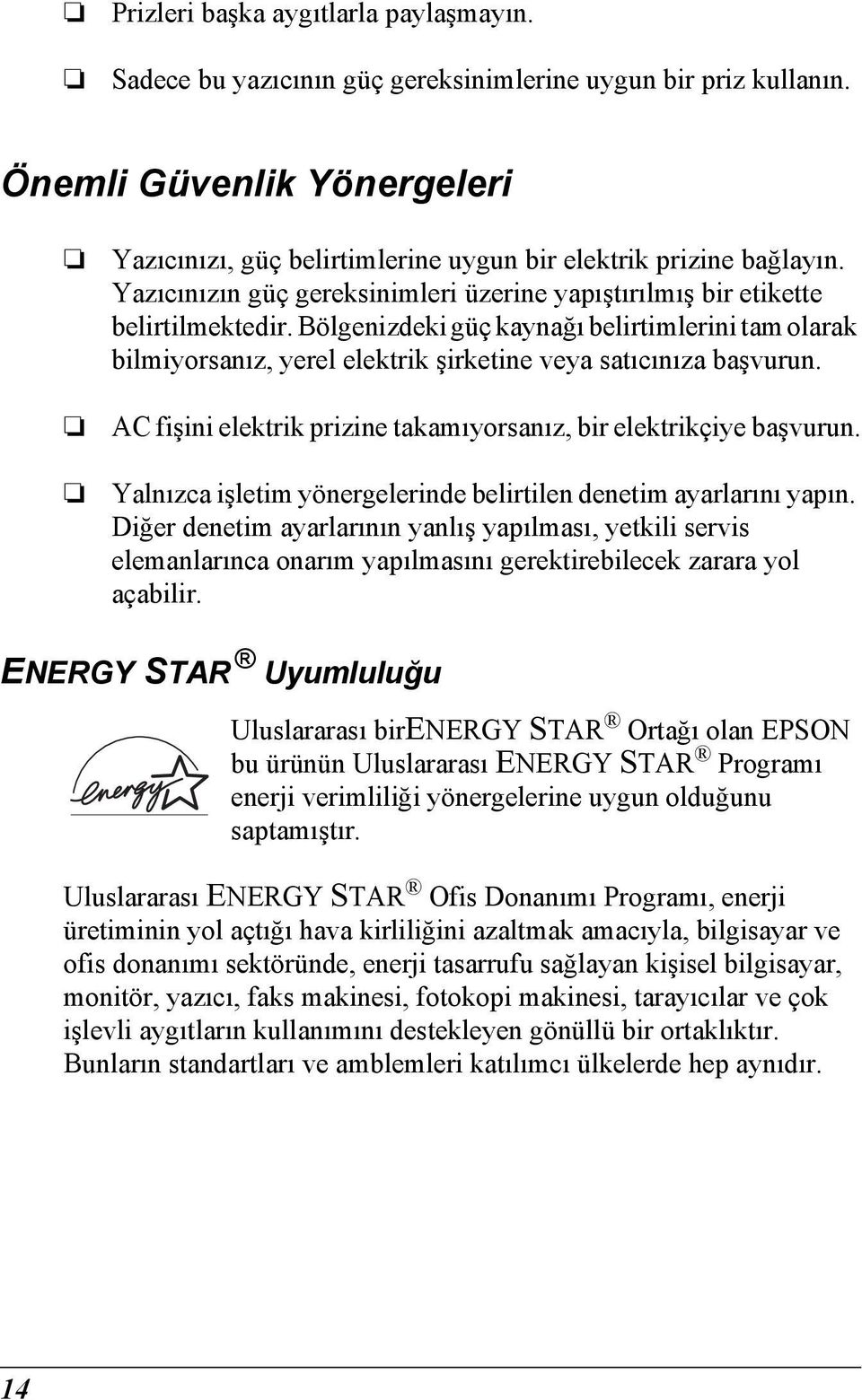 AC fişini elektrik prizine takamıyorsanız, bir elektrikçiye başvurun. Yalnızca işletim yönergelerinde belirtilen denetim ayarlarını yapın.