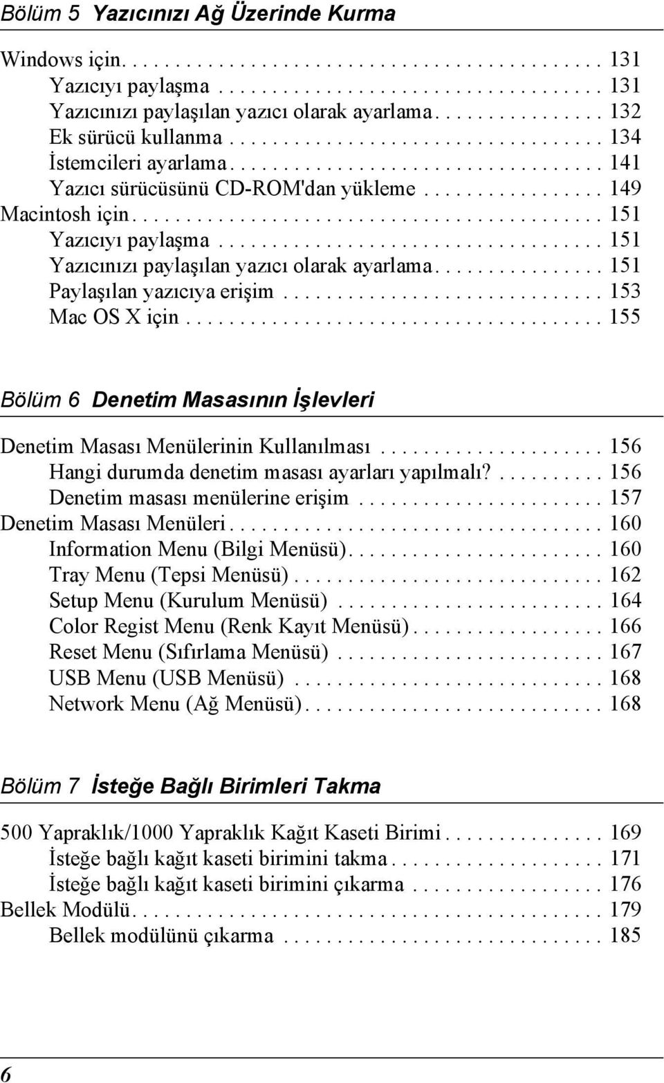 ........................................... 151 Yazıcıyı paylaşma.................................... 151 Yazıcınızı paylaşılan yazıcı olarak ayarlama................ 151 Paylaşılan yazıcıya erişim.