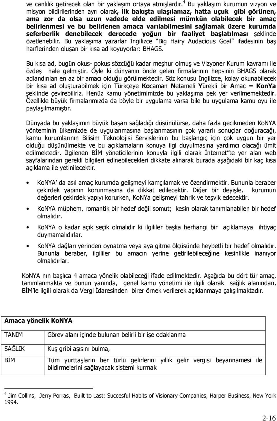 ve bu belirlenen amaca varılabilmesini sağlamak üzere kurumda seferberlik denebilecek derecede yoğun bir faaliyet başlatılması şeklinde özetlenebilir.