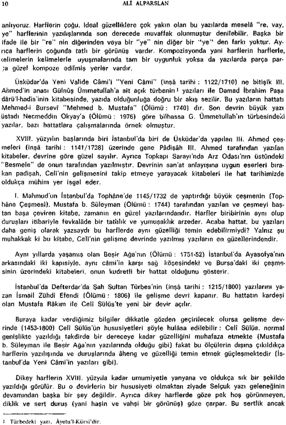 Kompozisyonda yani harflerin harflerle, <elimelerin kelimelerle uyusmalannda tarn bir uygunluk yoksa da yazilarda parça paria guzel kompoze edilmis yerler vardir.