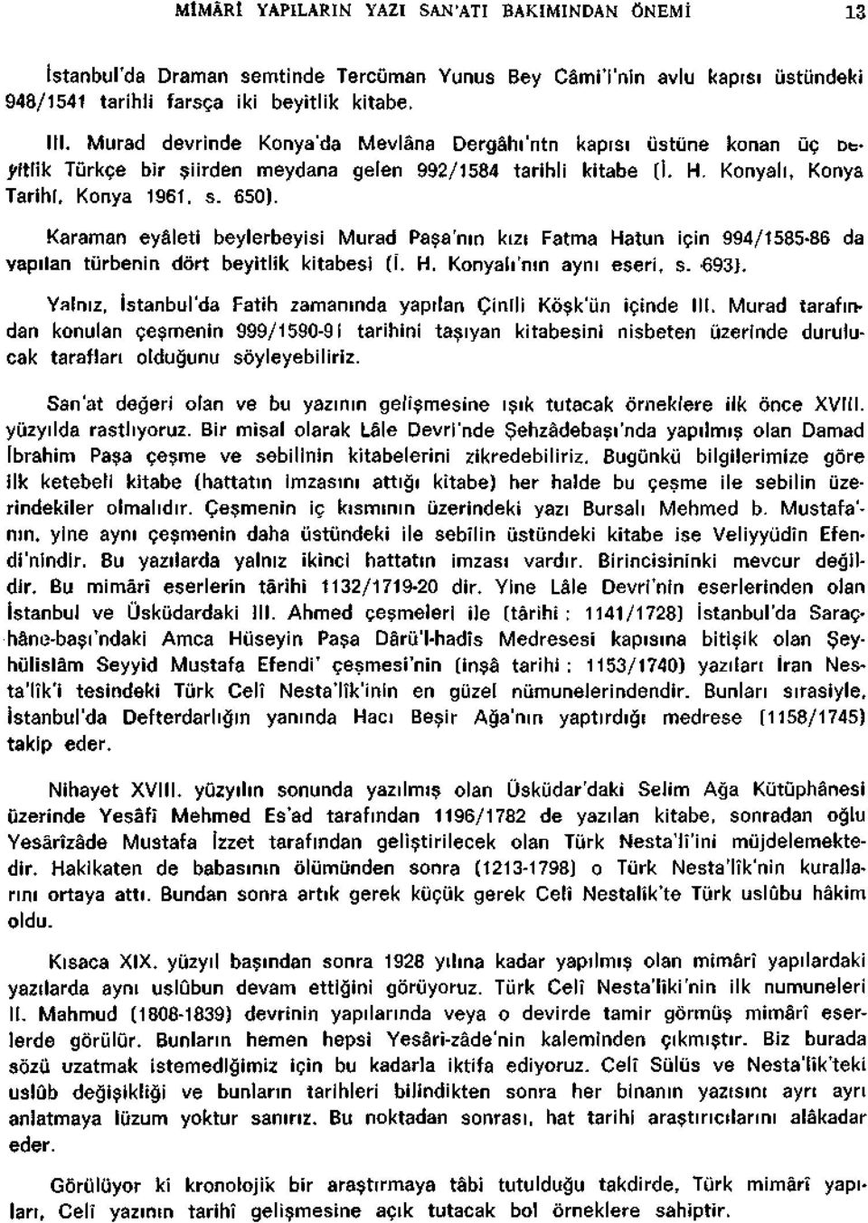 Karaman eyâleti beylerbeyisi Murad Pasa'nin kizi Fatma Hatun için 994/1585-86 da vapilan tiirbenin dort beyitlik kitabesi (I. H. Konyali'nin ayni eseri, s. 693J.