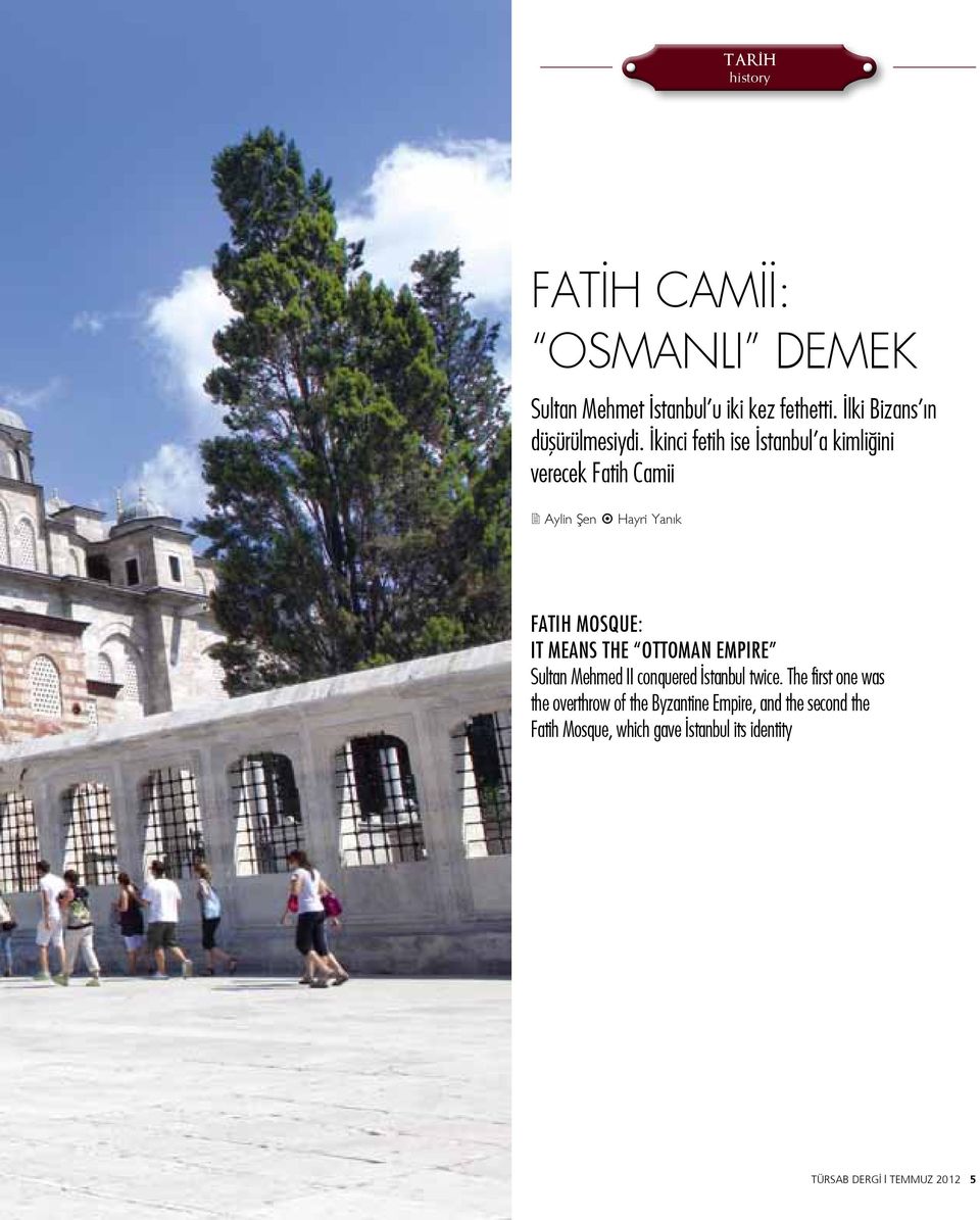 İkinci fetih ise İstanbul a kimliğini verecek Fatih Camii 2 Aylin Şen Hayri Yanık FATIH MOSQUE: It means