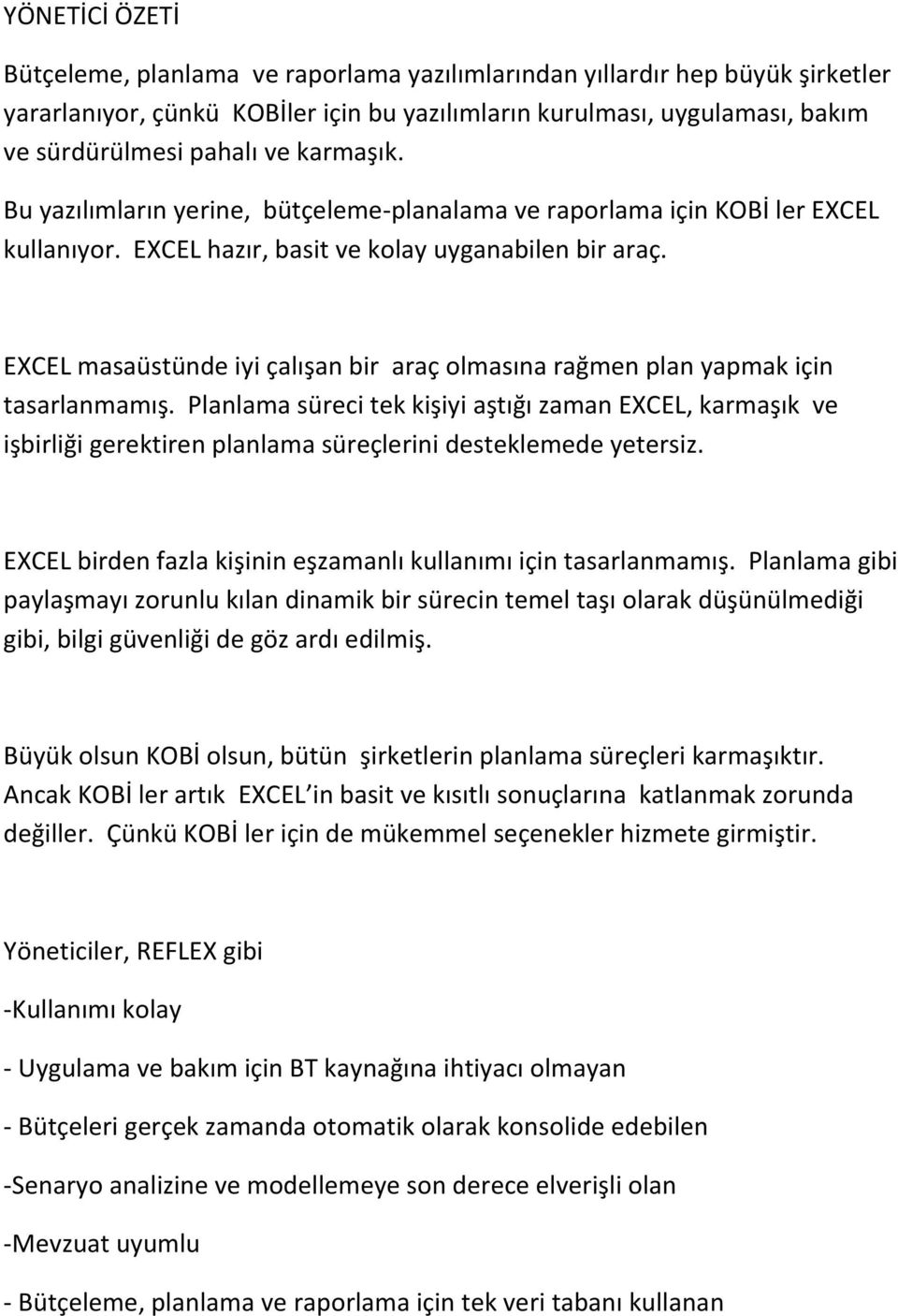 EXCEL masaüstünde iyi çalışan bir araç olmasına rağmen plan yapmak için tasarlanmamış.