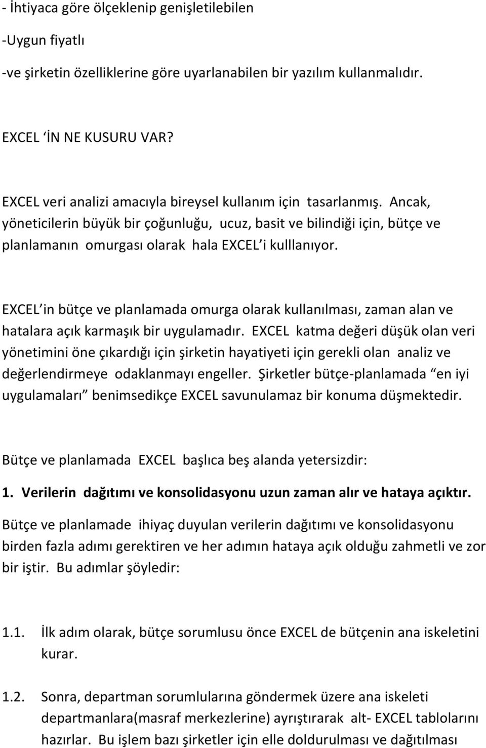 EXCEL in bütçe ve planlamada omurga olarak kullanılması, zaman alan ve hatalara açık karmaşık bir uygulamadır.