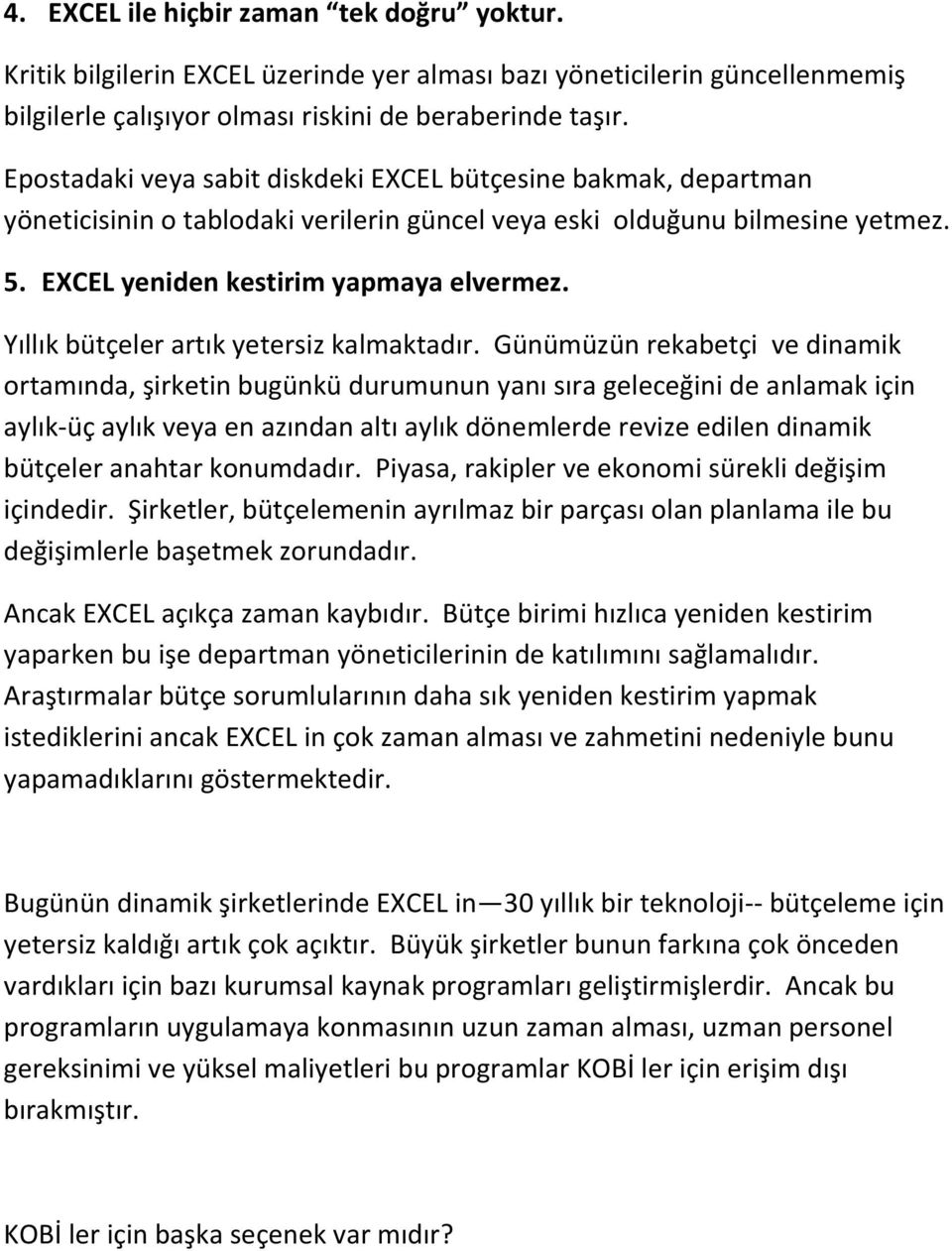 Yıllık bütçeler artık yetersiz kalmaktadır.