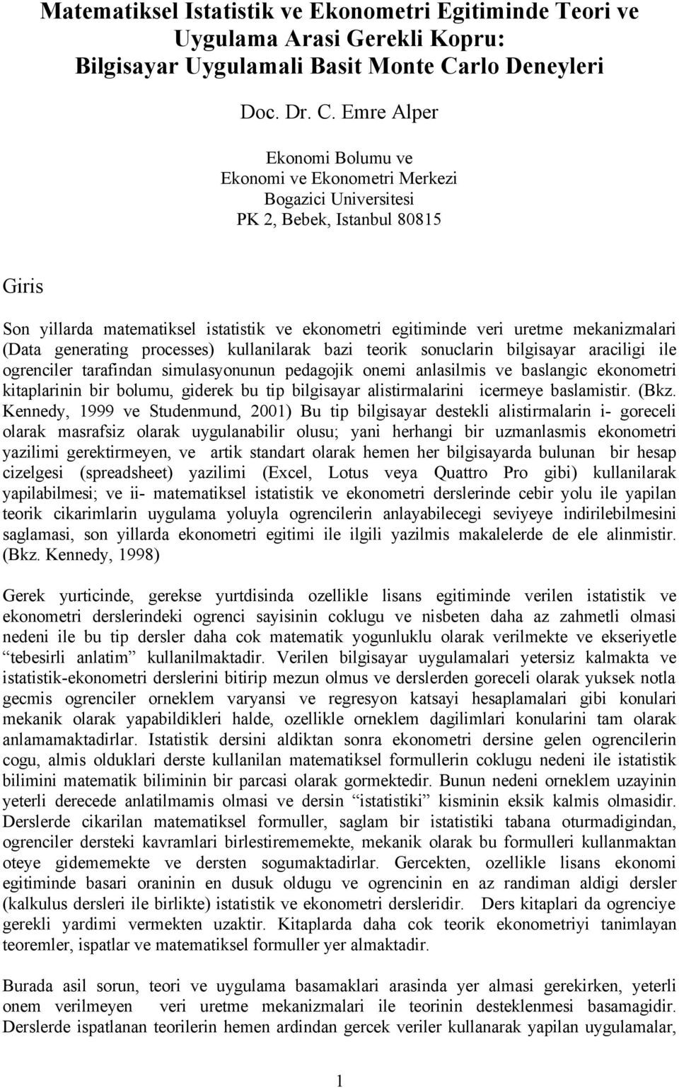 Emre Alper Ekonomi Bolumu ve Ekonomi ve Ekonometri Merkezi Bogazici Universitesi PK 2, Bebek, Istanbul 80815 Giris Son yillarda matematiksel istatistik ve ekonometri egitiminde veri uretme