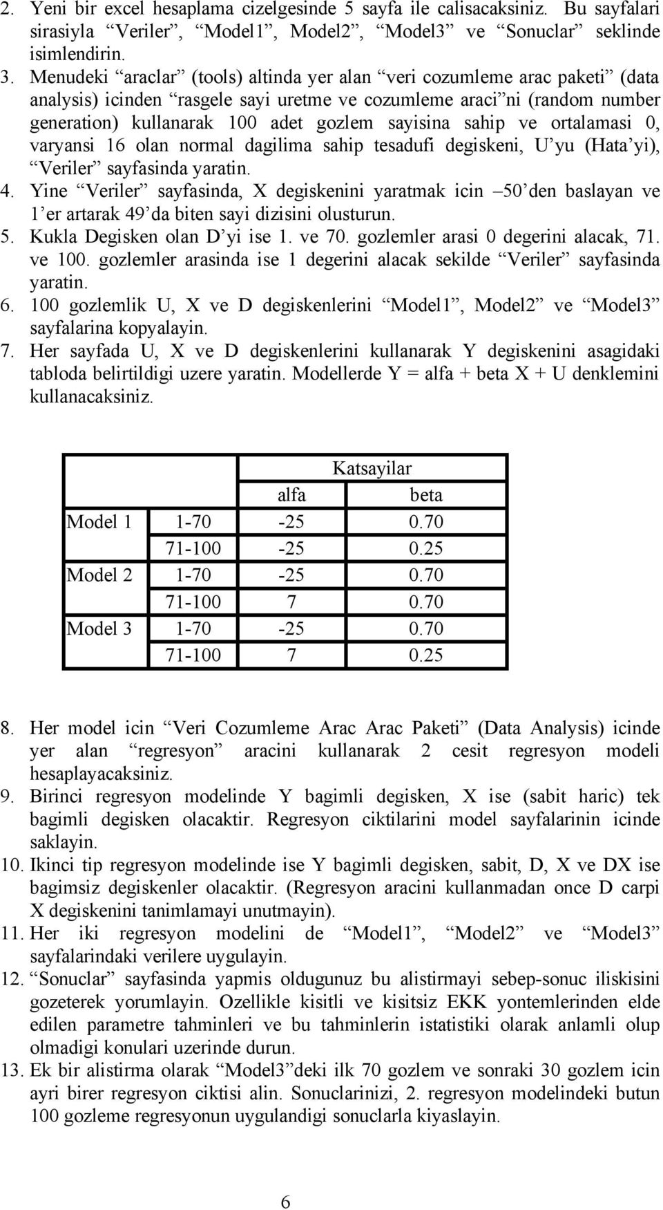 sahip ve ortalamasi 0, varyansi 16 olan normal dagilima sahip tesadufi degiskeni, U yu (Hata yi), Veriler sayfasinda yaratin. 4.