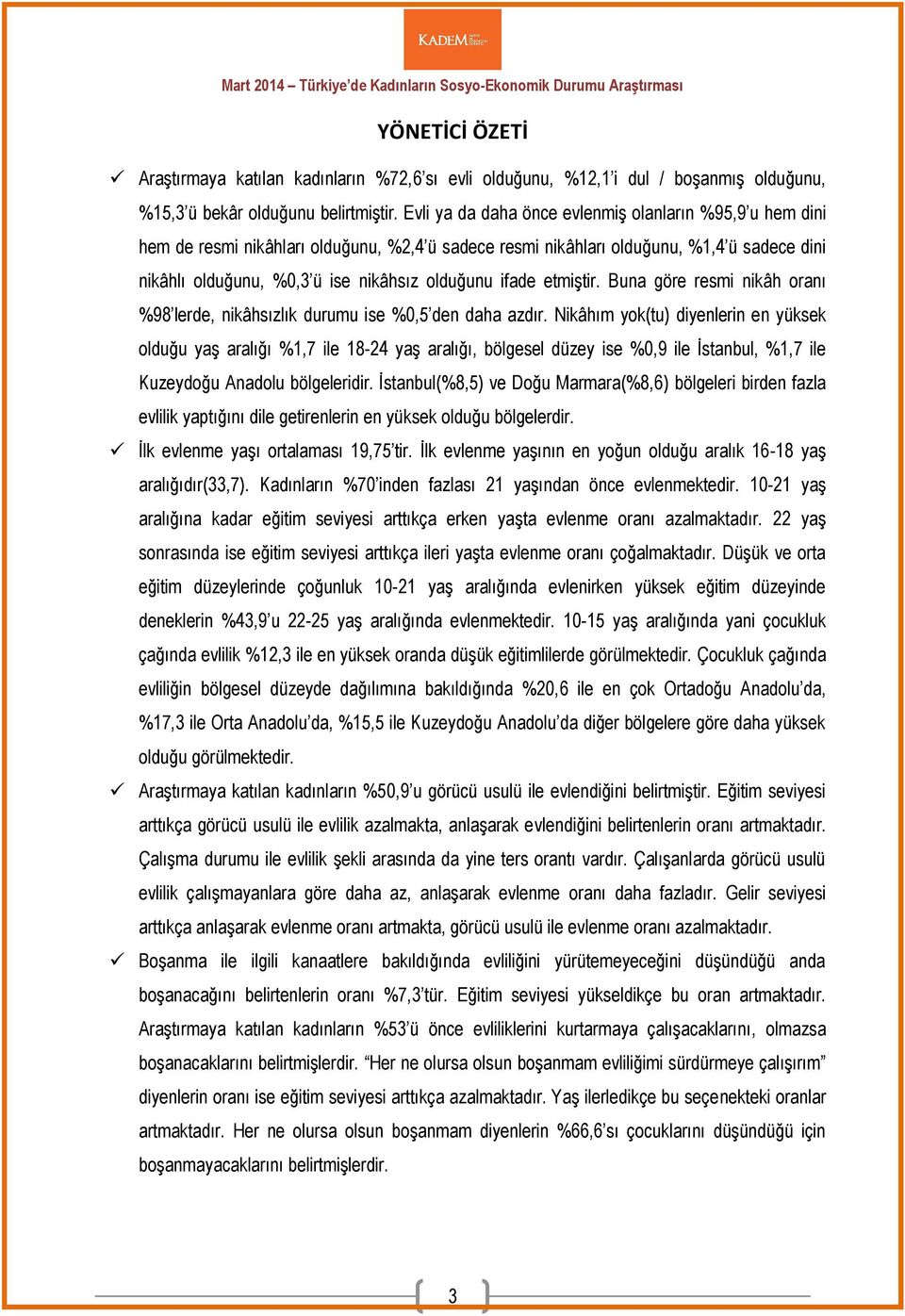 ifade etmiştir. Buna göre resmi nikâh oranı %98 lerde, nikâhsızlık durumu ise %0,5 den daha azdır.