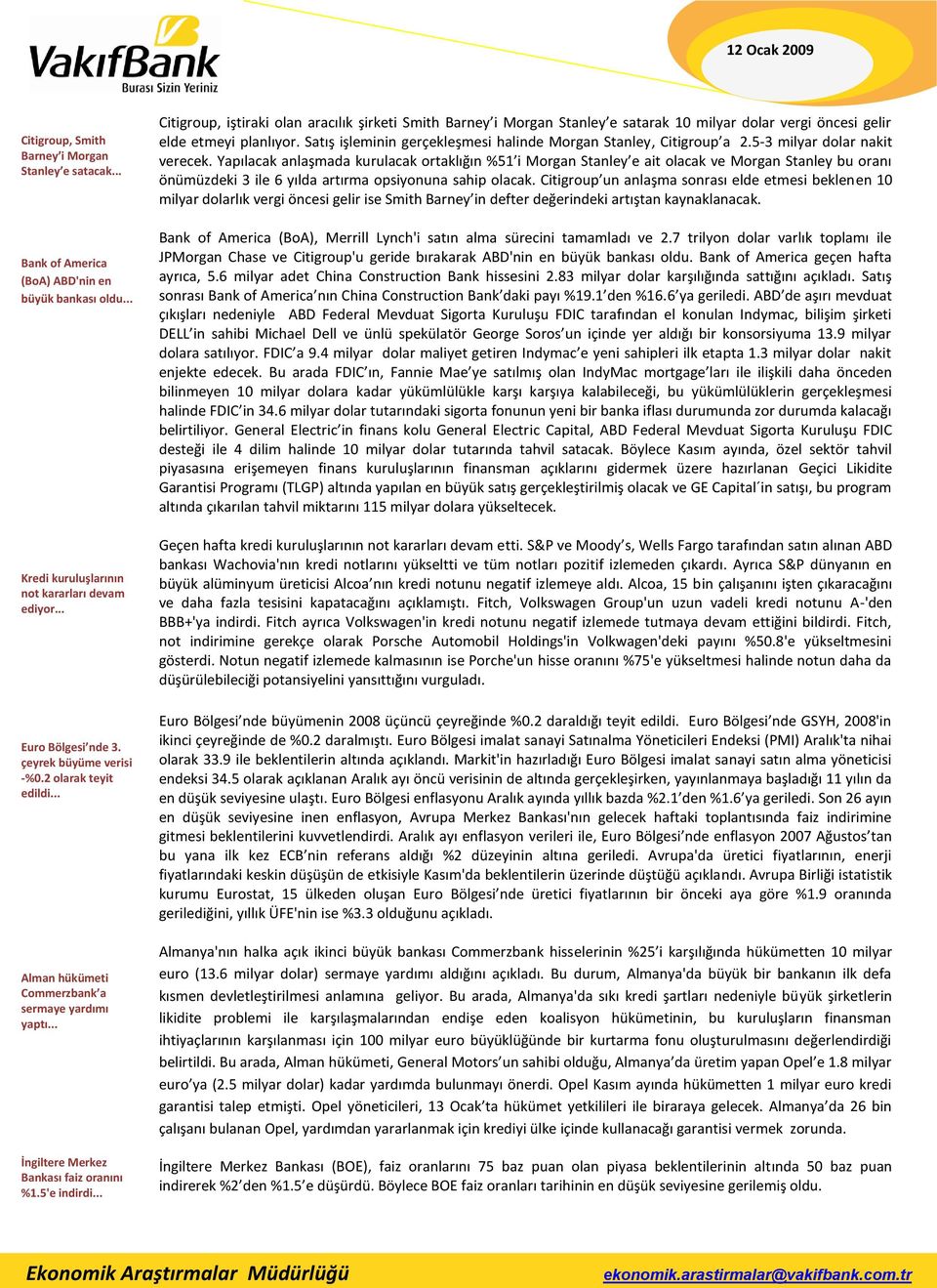 .. Citigroup, iştiraki olan aracılık şirketi Smith Barney i Morgan Stanley e satarak 10 milyar dolar vergi öncesi gelir elde etmeyi planlıyor.