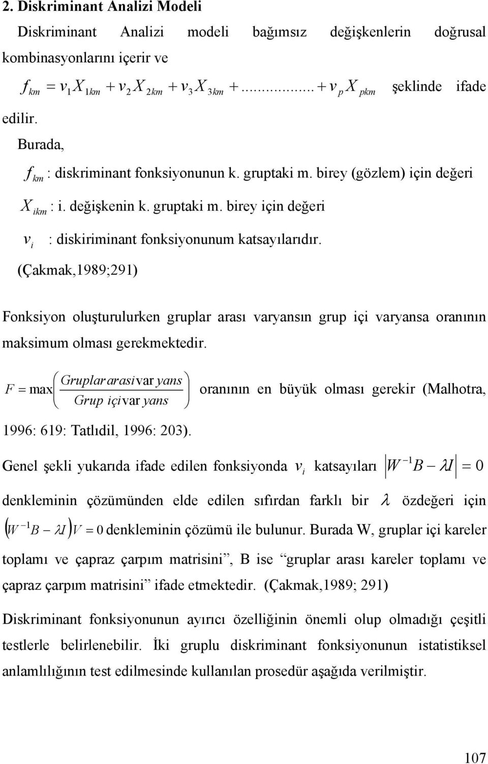 (Çakmak,1989;291) X Fonksiyon oluşturulurken gruplar arası varyansın grup içi varyansa oranının maksimum olması gerekmektedir.