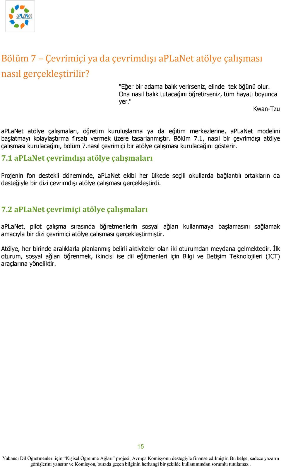 " Kwan-Tzu aplanet atölye çalışmaları, öğretim kuruluşlarına ya da eğitim merkezlerine, aplanet modelini başlatmayı kolaylaştırma fırsatı vermek üzere tasarlanmıştır. Bölüm 7.