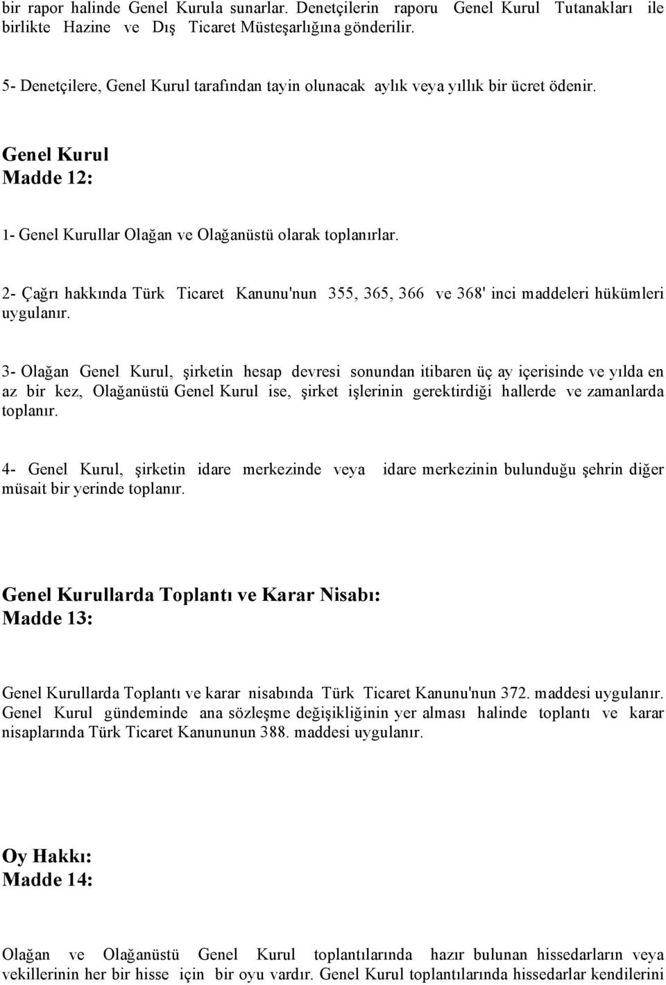 2- Çağrı hakkında Türk Ticaret Kanunu'nun 355, 365, 366 ve 368' inci maddeleri hükümleri uygulanır.