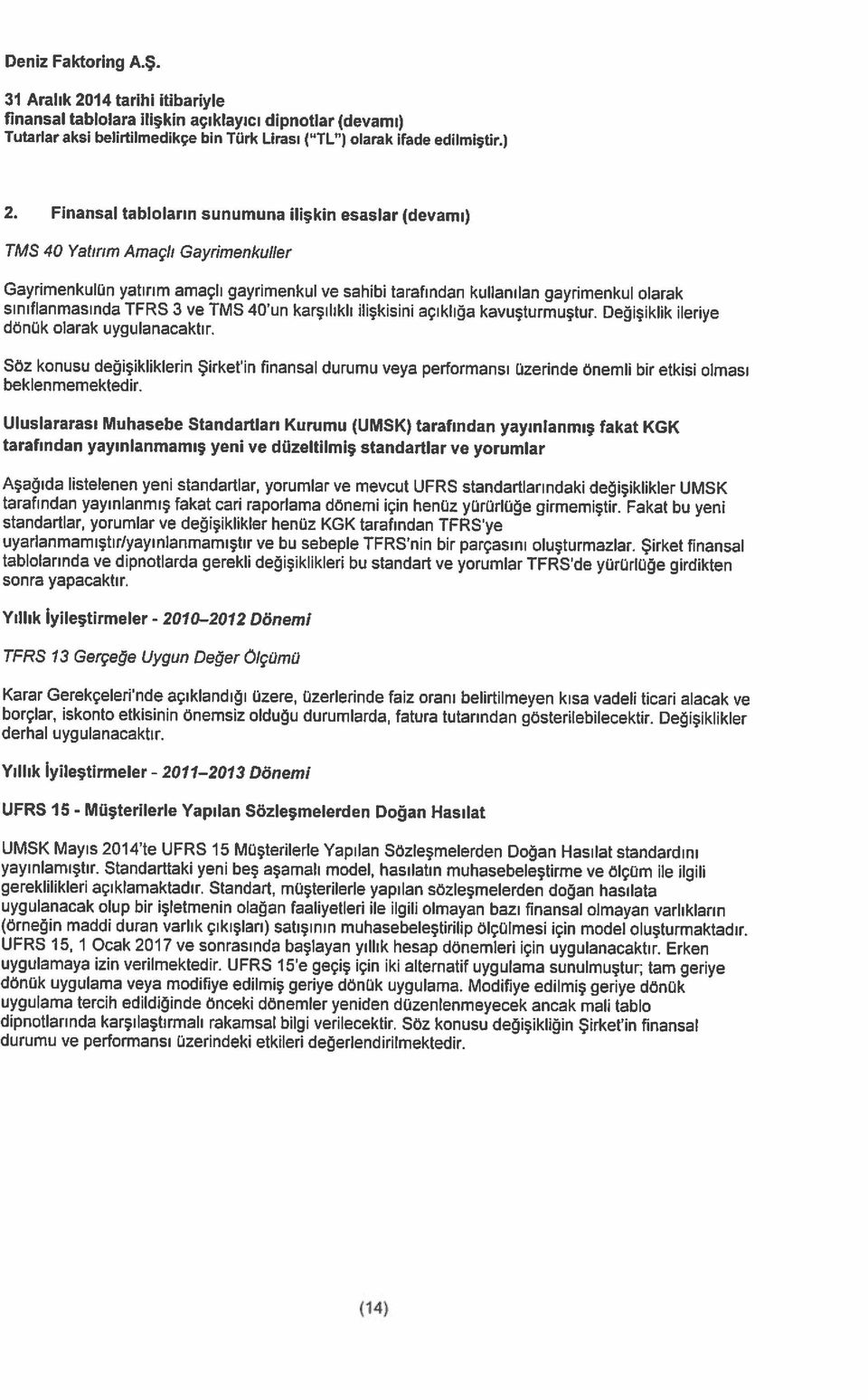 tabloların sunumuna ilişkin esaslar (devamı) Tutarlar aksi belirtilmedikçe bin Türk Lirası ( TL ) olarak ifade edilmiştir) fınansal tablolara ilişkin açıklayıcı dipnotlar (devamı) <14) yayınlamıştır