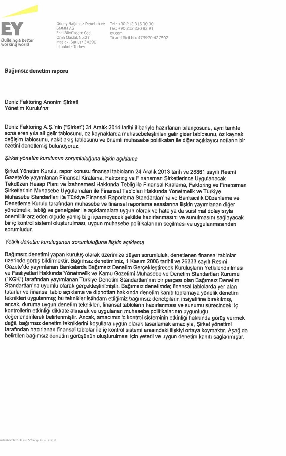 L,mıt,d belirtilen bağımsız denetim görüşünün oluşturulması için yeterli ve uygun denetim kanıtı sağlanmıştır Bağımsız denetimi yapan kuruluş olarak üzerimize düşen sorumluluk, denetlenen fınansal