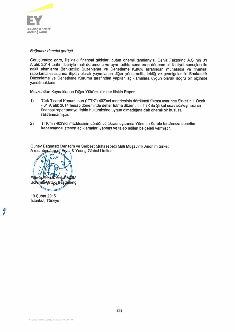 yayımlanan diğer yönetmelik, tebliğ ve genelgeler ile Bankacılık Düzenleme ve Denetleme Kurumu tarafından yapılan açıklamalara uygun olarak doğru bir biçimde yansıtmaktadır Mevzuattan Kaynaklanan