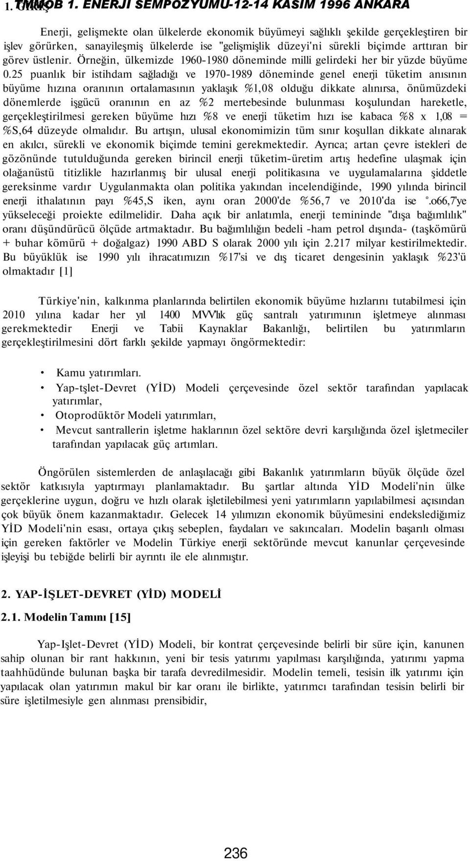 sürekli biçimde arttıran bir görev üstlenir. Örneğin, ülkemizde 1960-1980 döneminde milli gelirdeki her bir yüzde büyüme 0.