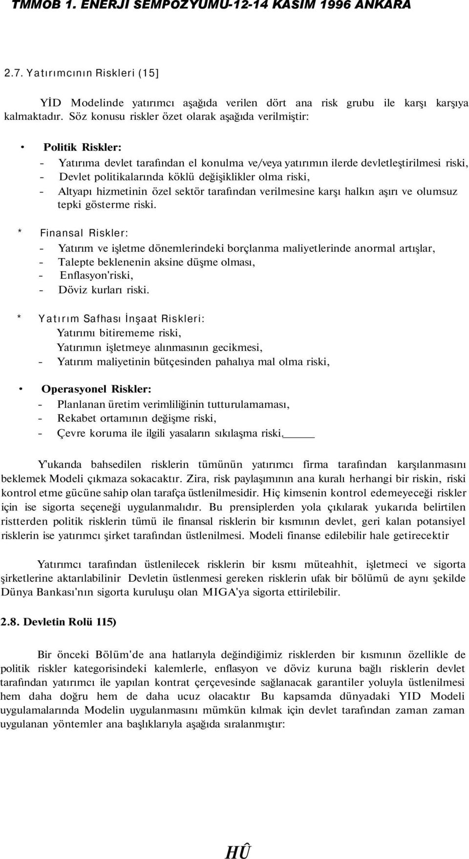 değişiklikler olma riski, - Altyapı hizmetinin özel sektör tarafından verilmesine karşı halkın aşırı ve olumsuz tepki gösterme riski.