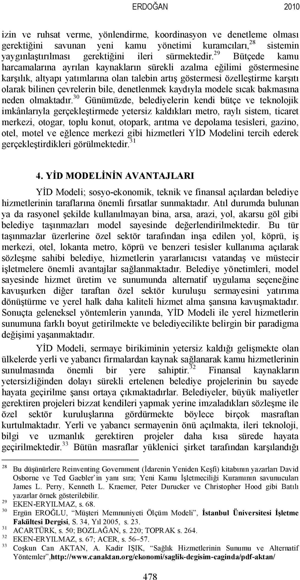 denetlenmek kaydıyla modele sıcak bakmasına neden olmaktadır.